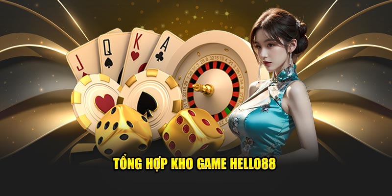 Hello88 đem đến bet thủ vô vàn sản phẩm giải trí thú vị